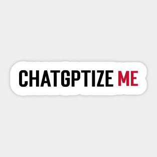 Chatgptize me Sticker